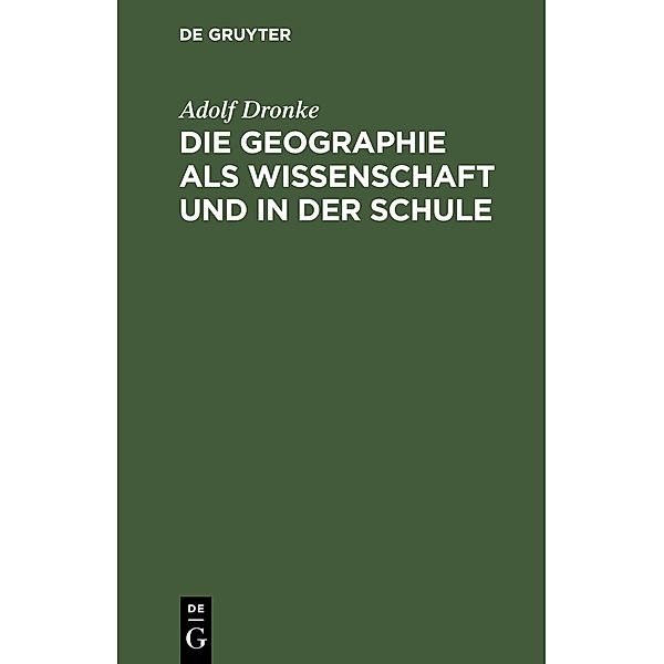 Die Geographie als Wissenschaft und in der Schule, Adolf Dronke