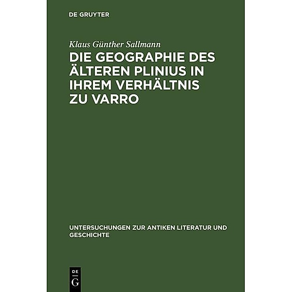 Die Geographie des älteren Plinius in ihrem Verhältnis zu Varro / Untersuchungen zur antiken Literatur und Geschichte Bd.11, Klaus Günther Sallmann