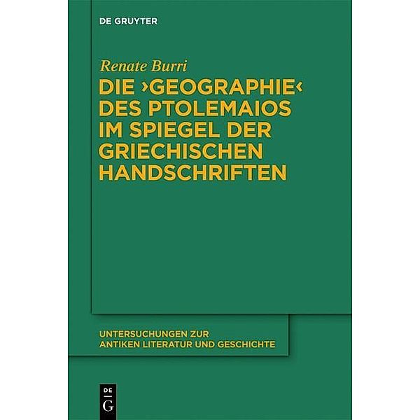 Die Geographie des Ptolemaios im Spiegel der griechischen Handschriften / Untersuchungen zur antiken Literatur und Geschichte Bd.110, Renate Burri