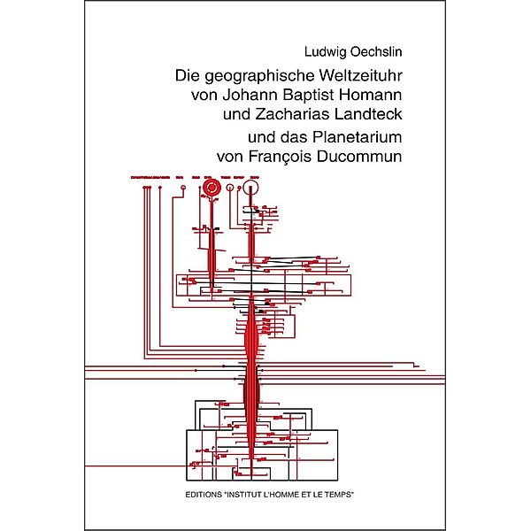 Die geographische Weltzeituhr von Johann Baptist Homann und Zacharias Landteck und das Planetarium von François Ducommun, Ludwig Oechslin