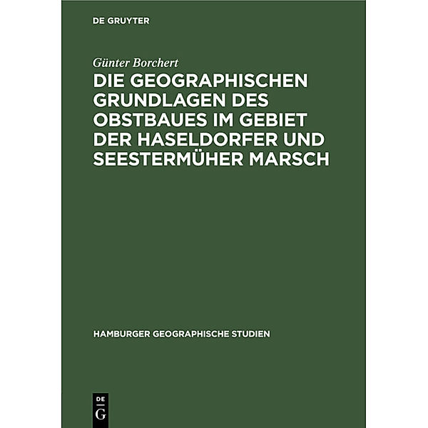 Die Geographischen Grundlagen des Obstbaues im Gebiet der Haseldorfer und Seestermüher Marsch, Günter Borchert