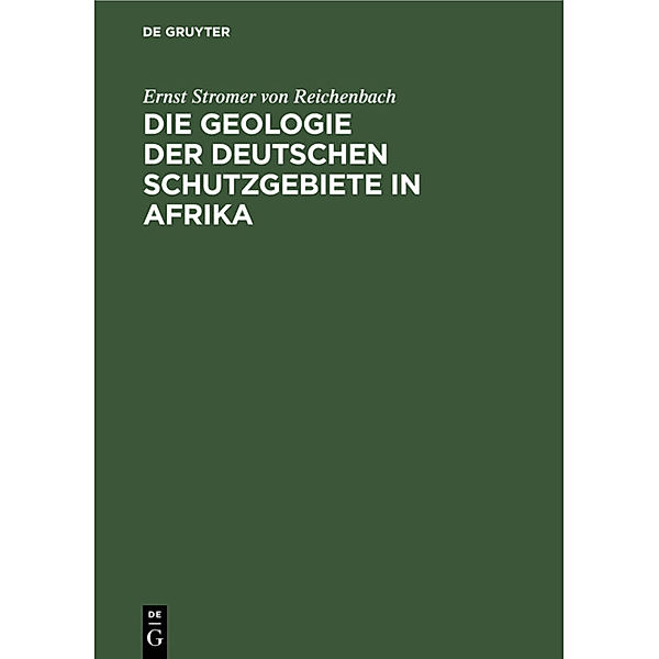 Die Geologie der deutschen Schutzgebiete in Afrika, Ernst Stromer von Reichenbach