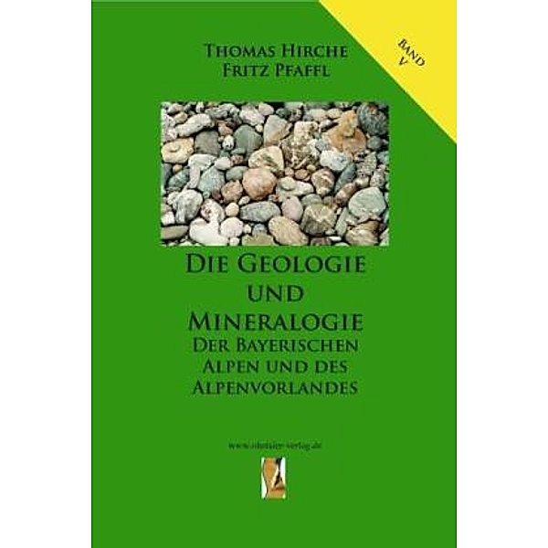 Die Geologie und Mineralogie der Bayerischen Alpen und des Alpenvorlandes, Fritz Pfaffl, Thomas Hirche