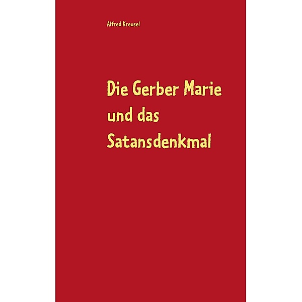 Die Gerber Marie und das Satansdenkmal, Alfred Kreusel