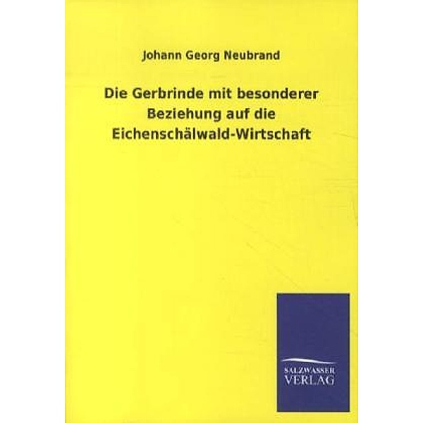 Die Gerbrinde mit besonderer Beziehung auf die Eichenschälwald-Wirtschaft, Johann G. Neubrand