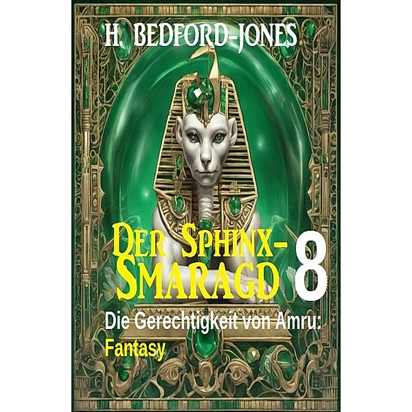 Die Gerechtigkeit von Amru: Fantasy: Der Sphinx Smaragd 8, H. Bedford-Jones