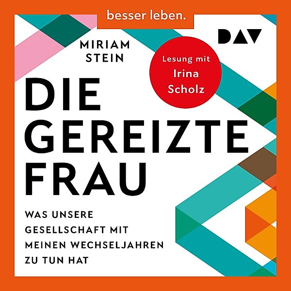 Die gereizte Frau: Was unsere Gesellschaft mit meinen Wechseljahren zu tun hat, Miriam Stein