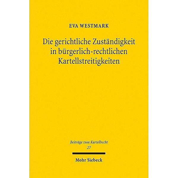 Die gerichtliche Zuständigkeit in bürgerlich-rechtlichen Kartellstreitigkeiten, Eva Westmark