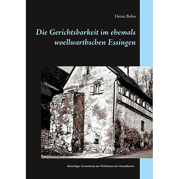 Die Gerichtsbarkeit im ehemals woellwarthschen Essingen, Heinz Bohn