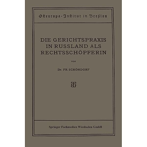 Die Gerichtspraxis in Russland als Rechtsschöpferin / Osteuropa-Institut Breslau, Friedrich Schöndorf