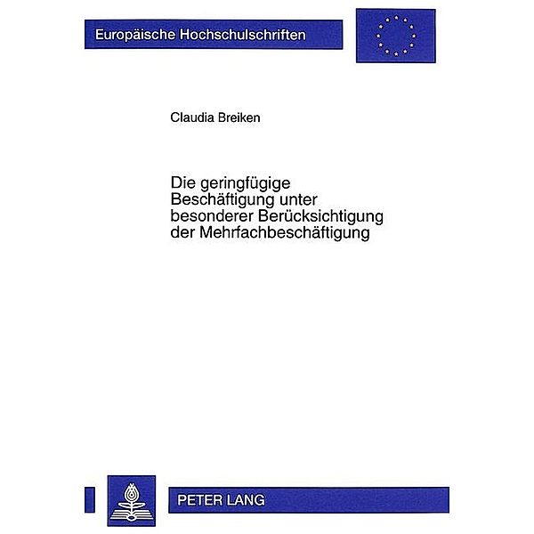 Die geringfügige Beschäftigung unter besonderer Berücksichtigung der Mehrfachbeschäftigung, Claudia Breiken