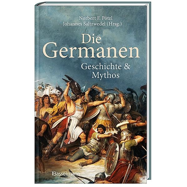 Die Germanen. Ihre Religion, Mythologie, ihre Götter und Sagen, ihre Rolle in der Völkerwanderung, ihre Beziehung zu Kelten und Römern