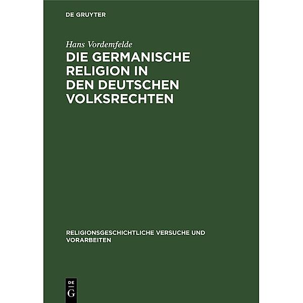 Die germanische Religion in den deutschen Volksrechten / Religionsgeschichtliche Versuche und Vorarbeiten Bd.18,1, Hans Vordemfelde
