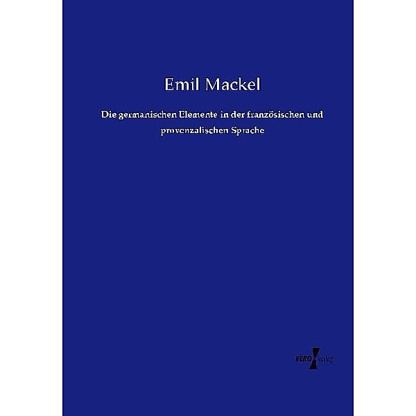Die germanischen Elemente in der französischen und provenzalischen Sprache, Emil Mackel