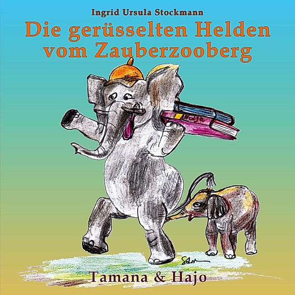 Die gerüsselten Helden vom Zauberzooberg, Ingrid Ursula Stockmann