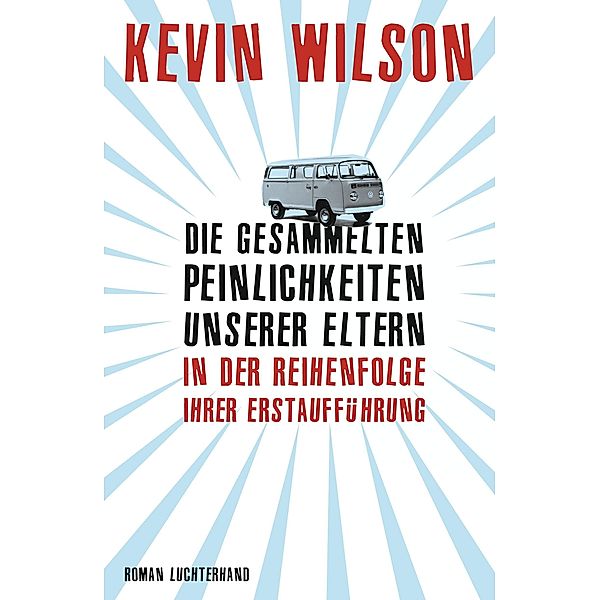 Die gesammelten Peinlichkeiten unserer Eltern in der Reihenfolge ihrer Erstaufführung, Kevin Wilson