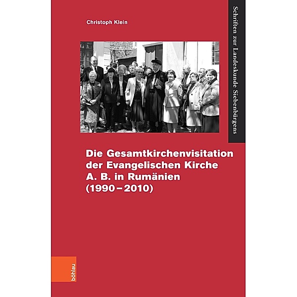 Die Gesamtvisitation der Evangelischen Kirche A.B. in Rumänien (1990-2010) / Schriften zur Landeskunde Siebenbürgens, Christoph Klein