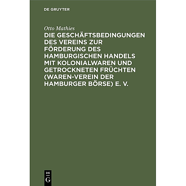 Die Geschäftsbedingungen des Vereins zur Förderung des Hamburgischen Handels mit Kolonialwaren und getrockneten Früchten (Waren-Verein der Hamburger Börse) e. V., Otto Mathies