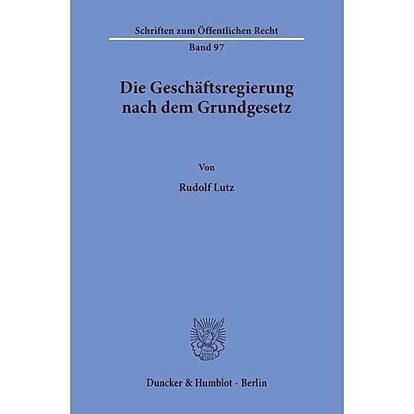 Die Geschäftsregierung nach dem Grundgesetz., Rudolf Lutz