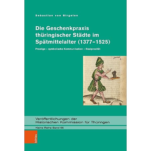 Die Geschenkpraxis thüringischer Städte im Spätmittelalter (1377-1525) / Veröffentlichungen der Historischen Kommission für Thüringen, Kleine Reihe, Sebastian von Birgelen