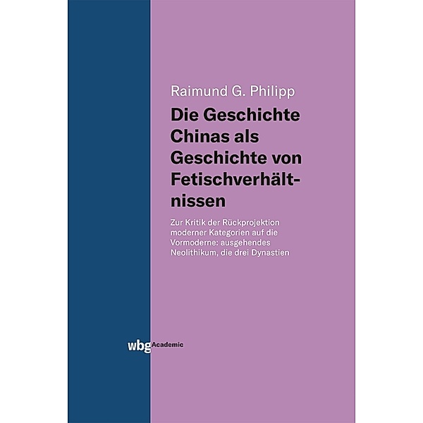 Die Geschichte Chinas als Geschichte von Fetischverhältnissen, Raimund G. Philipp