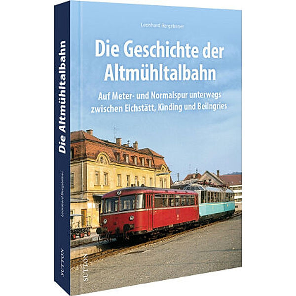 Die Geschichte der Altmühltalbahn, Leonhard Bergsteiner
