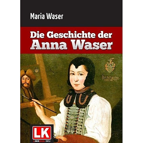 Die Geschichte der Anna Waser, Maria Waser