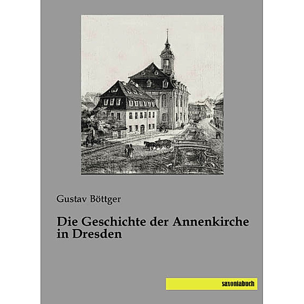 Die Geschichte der Annenkirche in Dresden, Gustav Böttger