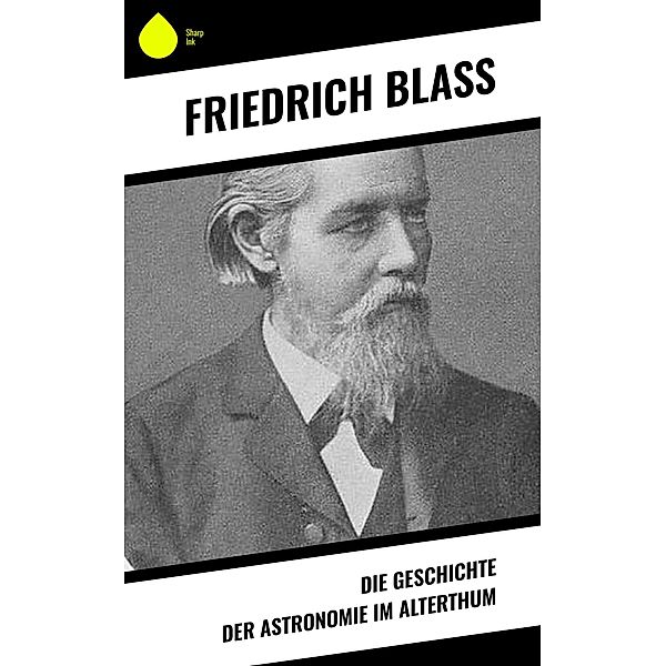 Die Geschichte der Astronomie im Alterthum, Friedrich Blass