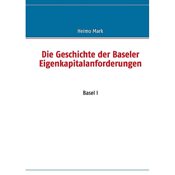 Die Geschichte der Baseler Eigenkapitalanforderungen, Heimo Mark