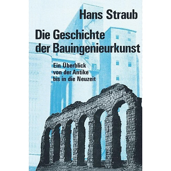 Die Geschichte der Bauingenieurkunst / Wissenschaft und Kultur Bd.4, H. Straub