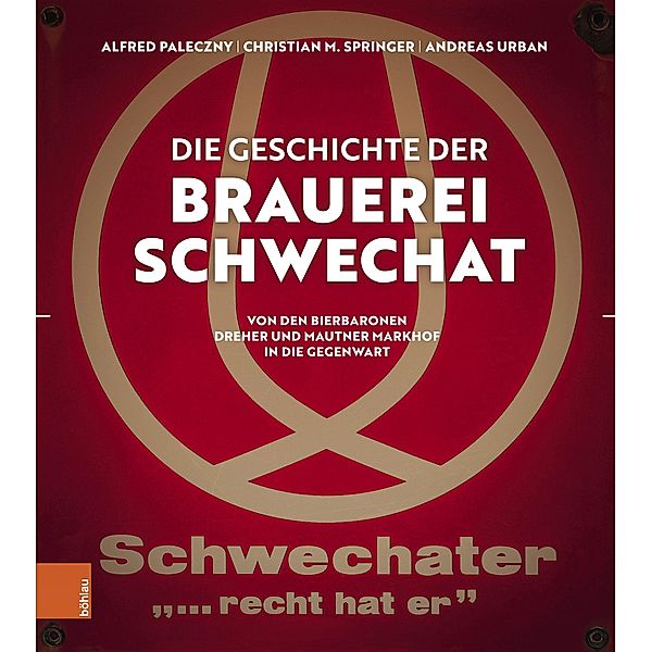 Die Geschichte der Brauerei Schwechat, Christian M. Springer, Alfred Paleczny, Andreas Urban