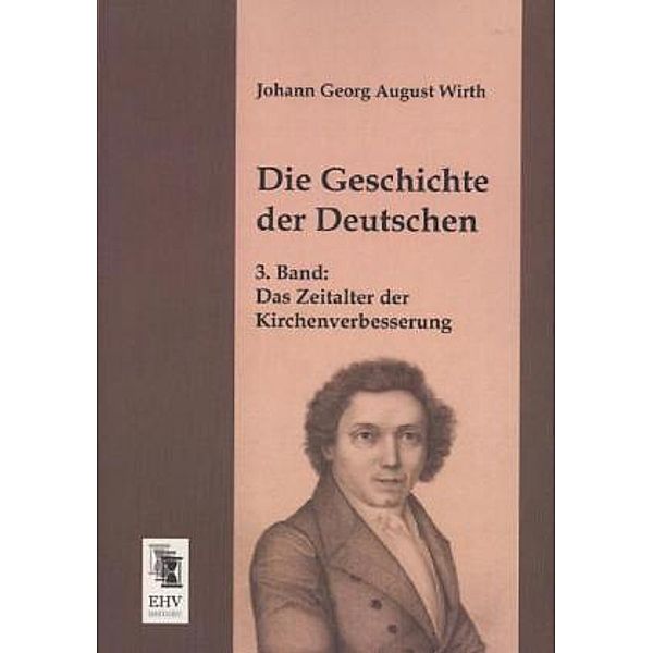 Die Geschichte der Deutschen.Bd.3, Johann G. A. Wirth