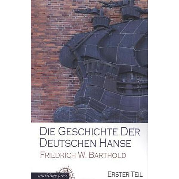 Die Geschichte der deutschen Hanse.Bd.1, Friedrich Wilhelm Barthold
