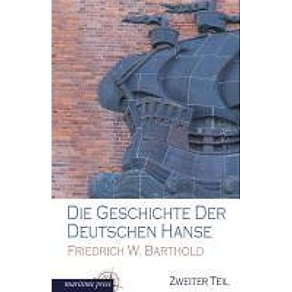 Die Geschichte der deutschen Hanse.Bd.2, Friedrich Wilhelm Barthold