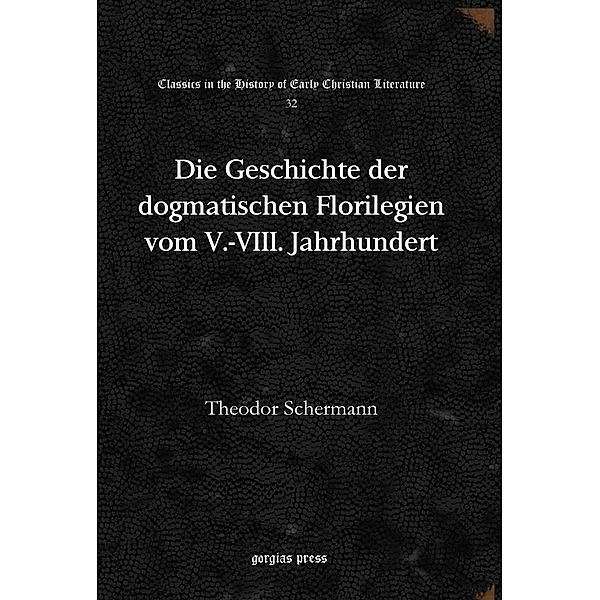 Die Geschichte der dogmatischen Florilegien vom V.-VIII. Jahrhundert, Theodor Schermann