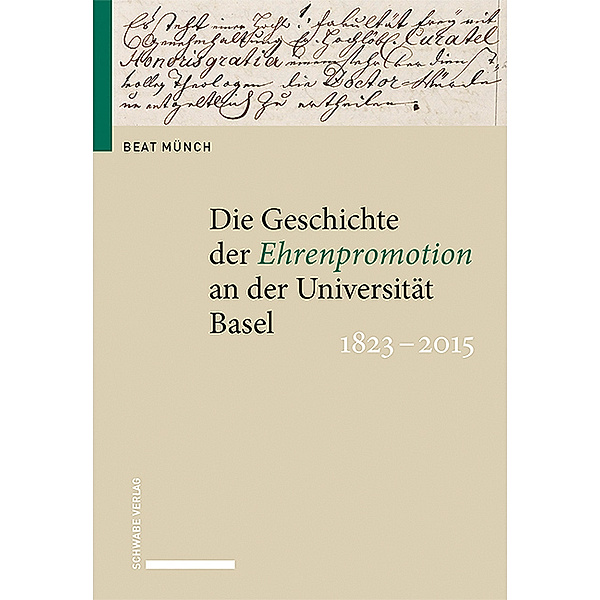 Die Geschichte der Ehrenpromotion an der Universität Basel 1823-2015, Beat Münch