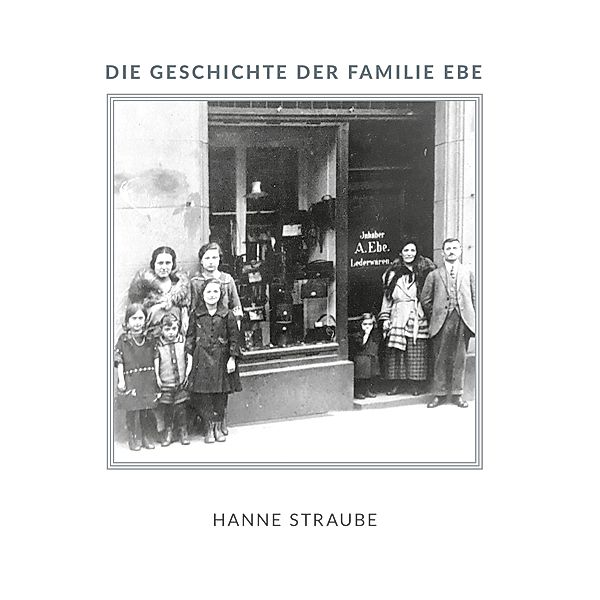 Die Geschichte der Familie Ebe, Hanne Straube