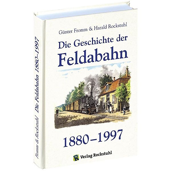 Die Geschichte der Feldabahn 1880-1997, Günter Fromm, Harald Rockstuhl
