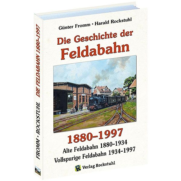 Die Geschichte der FELDABAHN 1880-1997, Günter Fromm, Harald Rockstuhl