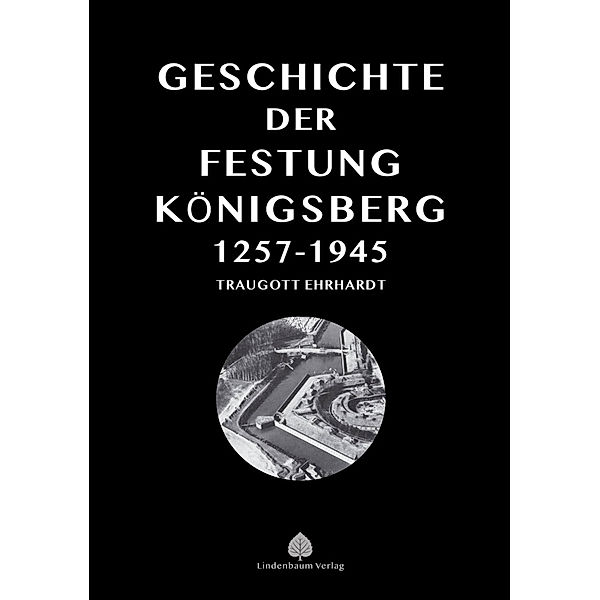 Die Geschichte der Festung Königsberg 1257-1945, Traugott Ehrhardt