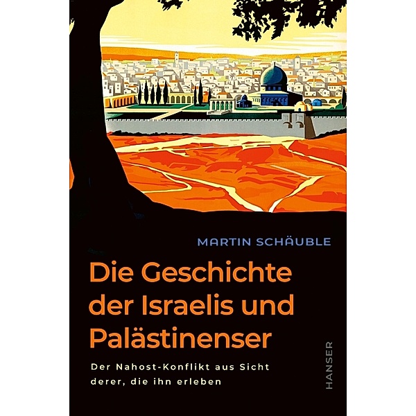 Die Geschichte der Israelis und Palästinenser, Martin Schäuble