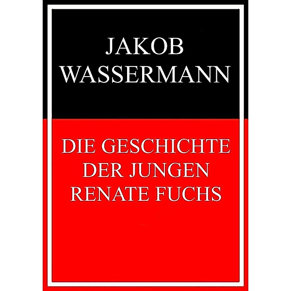 Die Geschichte der jungen Renate Fuchs, Jakob Wassermann