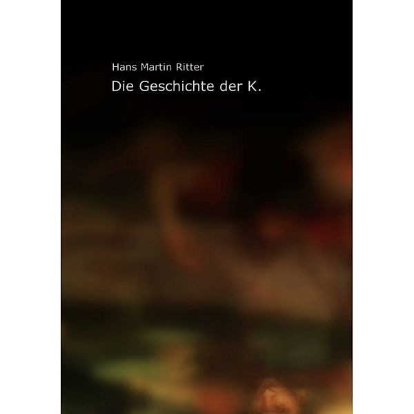 Die Geschichte der K., Hans M. Ritter