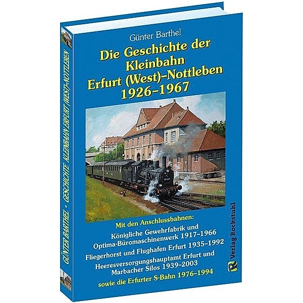 Die Geschichte der Kleinbahn Erfurt(West)- Nottleben 1926-1967, Günter Barthel