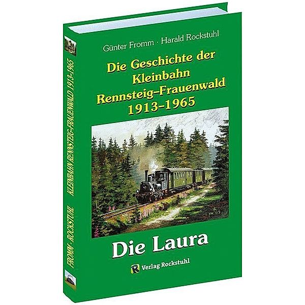 Die Geschichte der Kleinbahn Rennsteig-Frauenwald 1913-1965, Günter Fromm, Harald Rockstuhl