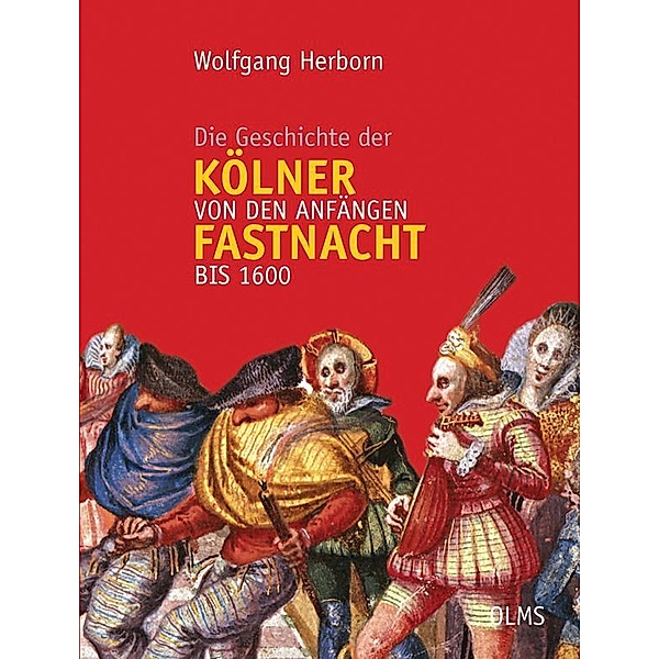 Die Geschichte der Kölner Fastnacht von den Anfängen bis 1600, Wolfgang Herborn