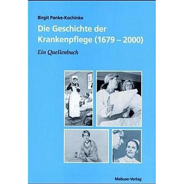 Die Geschichte der Krankenpflege (1679-2000), Birgit Panke-Kochinke