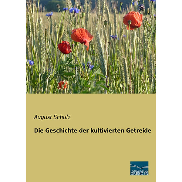 Die Geschichte der kultivierten Getreide, August Schulz