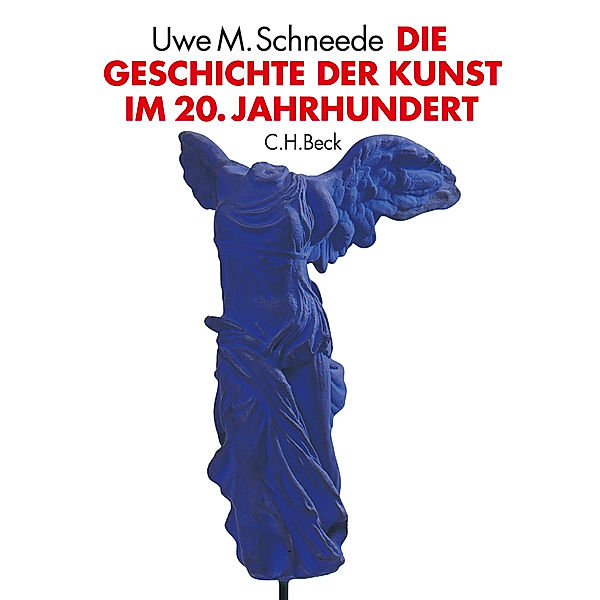 Die Geschichte der Kunst im 20. Jahrhundert, Uwe M. Schneede